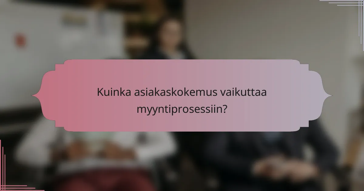 Kuinka asiakaskokemus vaikuttaa myyntiprosessiin?