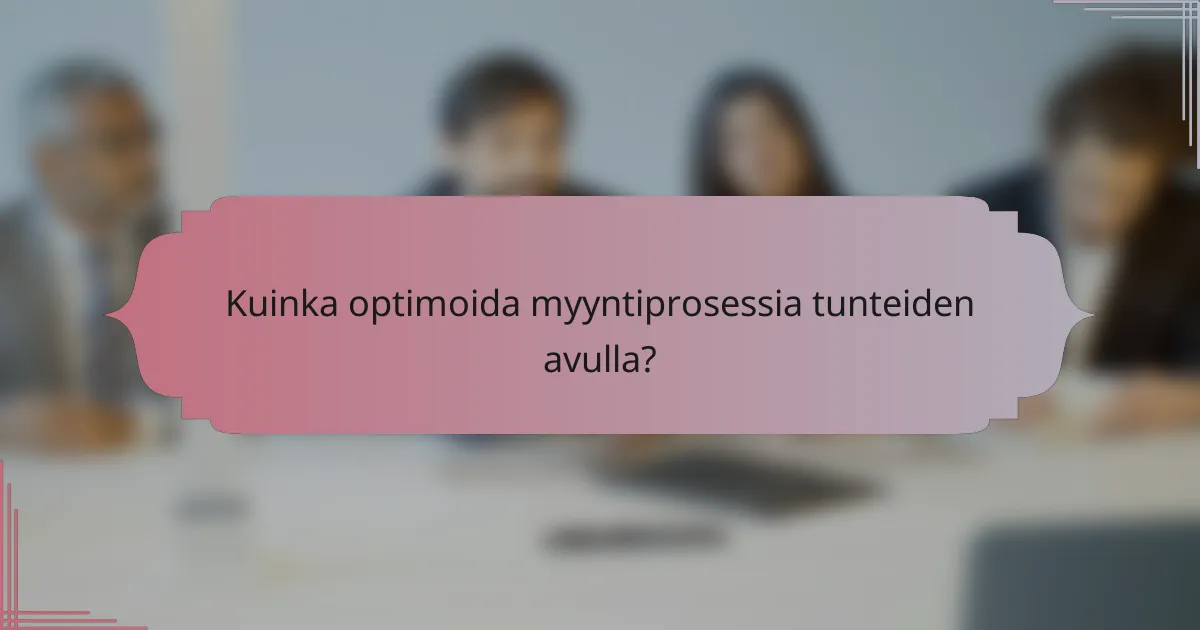 Kuinka optimoida myyntiprosessia tunteiden avulla?