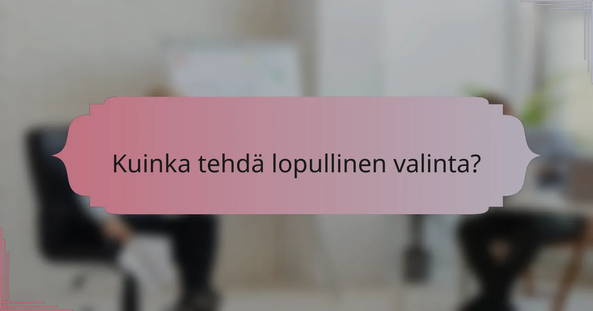 Kuinka tehdä lopullinen valinta?