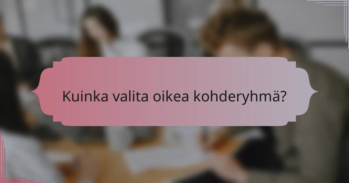 Kuinka valita oikea kohderyhmä?