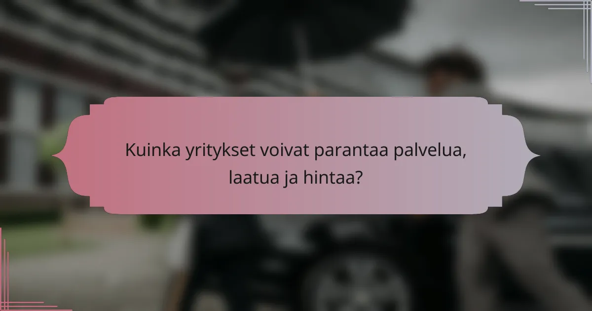Kuinka yritykset voivat parantaa palvelua, laatua ja hintaa?