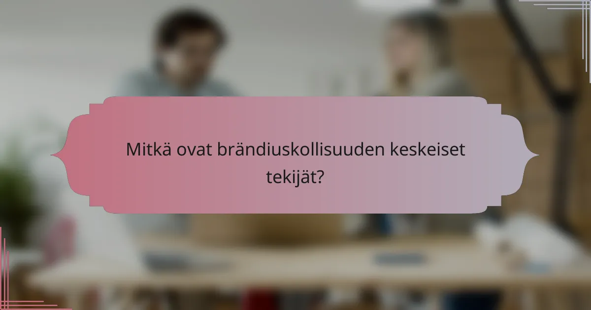 Mitkä ovat brändiuskollisuuden keskeiset tekijät?