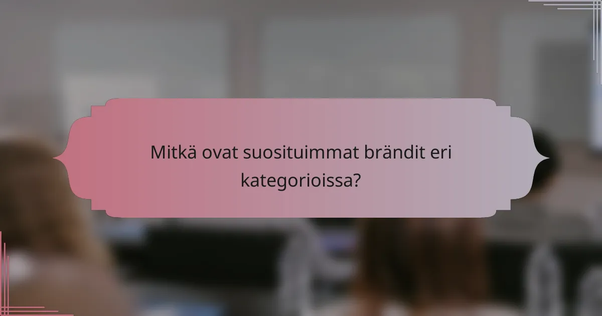 Mitkä ovat suosituimmat brändit eri kategorioissa?